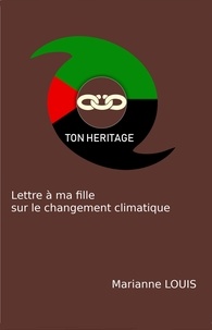 Téléchargez des livres epub Ton héritage  - Lettre à ma fille sur le changement climatique PDF MOBI 9791026248705 en francais par Marianne Louis