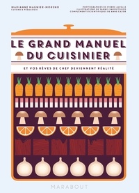 Marianne Magnier-Moreno - Le grand manuel du cuisinier - Et vos rêves de chef deviennent réalité.