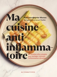 Marianne Magnier-Moreno - Ma cuisine anti-inflammatoire - 50 recettes ultra-simples pour soulager vraiment l'inflammation chronique.