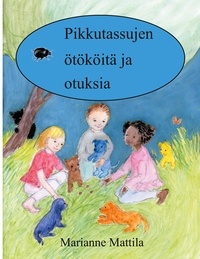 Marianne Mattila - Pikkutassujen ötököitä ja otuksia.