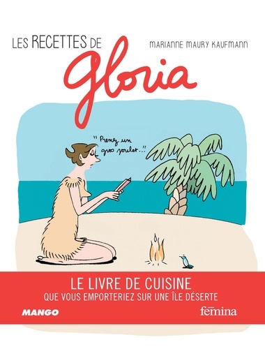 Les recettes de Gloria. Le livre de cuisine que vous emporteriez sur une île déserte