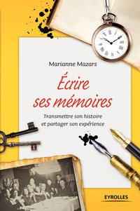 Marianne Mazars - Ecrire ses mémoires - Guide pratique de l'autobiographie.