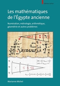 Marianne Michel - Les mathématiques de l'Egypte ancienne - Numération, métrologie, arithmétique, géométrie et autres problèmes.