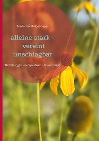 Marianne Moldenhauer - alleine stark - vereint unschlagbar - Beziehungen - Perspektiven - Erkenntnisse.