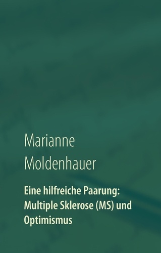 Eine hilfreiche Paarung: Multiple Sklerose (MS) und Optimismus. Einblicke in ein Leben mit Perspektiven trotz chronischer Erkrankung