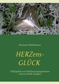 Marianne Moldenhauer - Herzens-Glück - Herzgefühl und Herzensangelegenheiten - Schwarz/Weiß-Ausgabe.