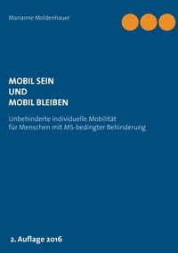 Marianne Moldenhauer - Mobil sein und mobil bleiben - Unbehinderte individuelle Mobilität für Menschen mit MS-bedingter Behinderung.