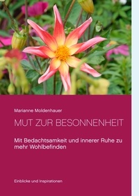 Marianne Moldenhauer - Mut zur Besonnenheit - Mit Bedachtsamkeit und innerer Ruhe zu mehr Wohlbefinden.