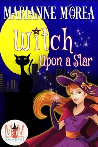  Marianne Morea - Witch Upon a Star: Magic and Mayhem Universe.