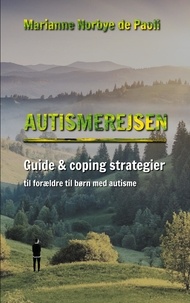 Marianne Norbye de Paoli - Autismerejsen - Guide &amp; coping strategier til forældre til børn med autisme.