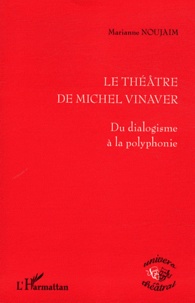 Marianne Noujaim - Le Théâtre de Michel Vinaver - Du dialogisme à la polyphonie.