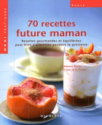 Marianne Paquin et Jean de La Tullaye - 70 Recettes future maman.