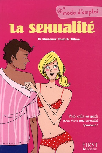 Marianne Pauti-Le Bihan - La sexualité, mode d'emploi.