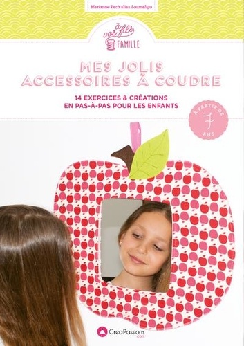 Mes jolis accessoires à coudre. 14 exercices & créations en pas-à-pas pour les enfants