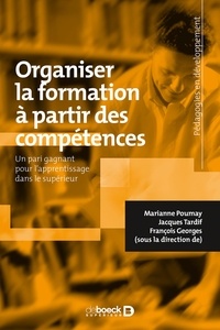 Marianne Poumay et Jacques Tardif - Organiser la formation à partir des compétences - Un pari gagnant pour l'apprentissage dans le supérieur.