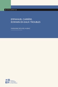 Marianne Rouxel-Hubac - Emmanuel Carrère, écrivain en eaux troubles.