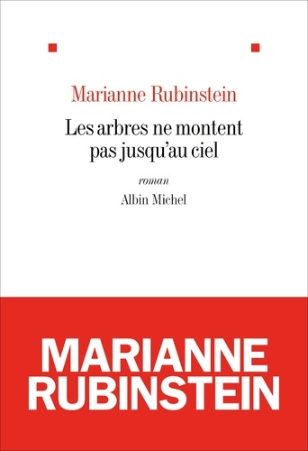 Marianne Rubinstein - Les arbres ne montent pas jusqu'au ciel.