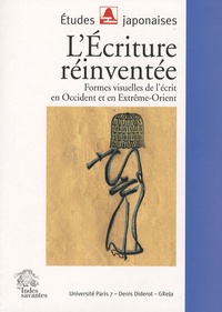 Marianne Simon-Oikawa - L'Ecriture réinventée - Formes visuelles de l'écrit en Occident et en Extrême-Orient.