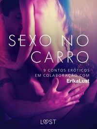 Marianne Sophia Wise et Linda G. - Sexo no carro: 9 contos eróticos em colaboração com Erika Lust.