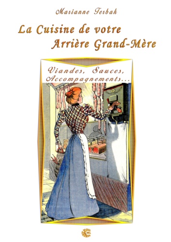 Marianne Terbak - Viandes, Sauces, Accompagnements... - Les Recettes de votre Arrière Grand-Mère.