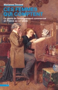 Marianne Thivend - Ces femmes qui comptent - Le genre de l'enseignement commercial en France au XIXe siècle.