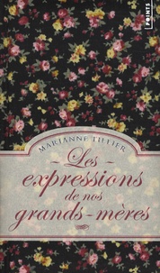 Marianne Tillier - Les expressions de nos grands-mères - Edition collector.