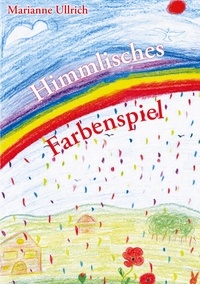 Marianne Ullrich - Himmlisches Farbenspiel - Inspirationen für die Seele.