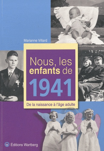 Marianne Villard - Nous, les enfants de 1941 - De la naissance à l'âge adulte.