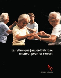 Marianne Wahli-Delbos - La Rythmique Jaques-Dalcroze, un atout pour les seniors - Rester jeune plus longtemps par le mouvement et la musique.