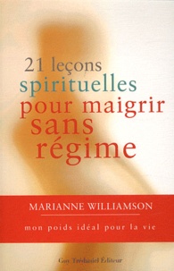 Marianne Williamson - 21 leçons spirituelles pour maigrir sans régime.