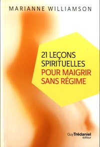 Marianne Williamson - 21 leçons spirituelles pour maigrir sans régime.