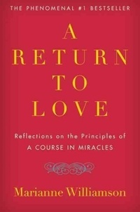 Marianne Williamson - A Return to Love: Reflections on the Principles of "a Course in Miracles".