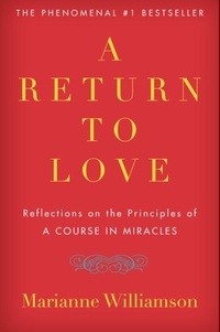 Marianne Williamson - A Return to Love: Reflections on the Principles of "a Course in Miracles".