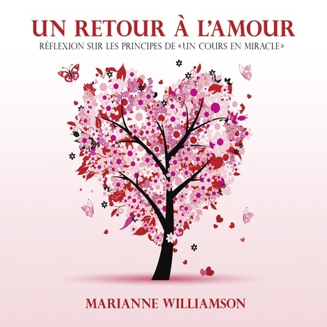 Marianne Williamson et Danièle Panneton - Un retour à l'amour : Réflexions sur les principes de un cours en miracles - Un retour à l'amour.