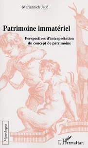 Mariannick Jadé - Le patrimoine immatériel - Perspectives d'interprétation du concept de patrimoine.