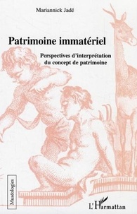 Mariannick Jadé - Le patrimoine immatériel - Perspectives d'interprétation du concept de patrimoine.