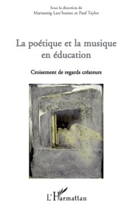 Mariannig Larc'hantec et Paul Taylor - La poétique et la musique en éducation - Croisement de regards créateurs.