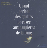 Mariannig Larc'hantec - Quand perlent des gouttes de rosée aux paupières de la lune.