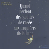 Quand perlent des gouttes de rosée aux paupières de la lune