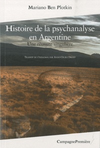 Mariano Ben Plotkin - Histoire de la psychanalyse en Argentine - Une réussite singulière.