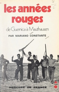 Mariano Constante et Jacques-Pierre Amette - Les années rouges - De Guernica à Mauthausen.