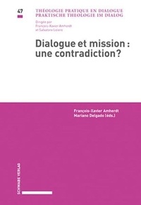 Mariano Delgado et François-Xavier Amherdt - Théologie pratique en dialogue 47 : Dialogue et mission : une contradiction ?.