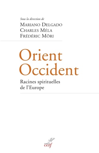 Orient Occident. Racines spirituelles de l'Europe