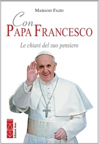 Mariano Fazio - Con Papa Francesco. Le chiavi del suo pensiero.