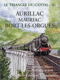 Mariano Flores et Patrick Garinot - Le triangle du Cantal - Tome 3, Aurillac Mauriac Bort-les-Orgues.