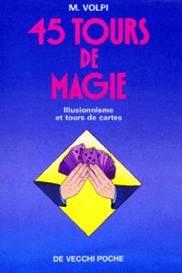 Mariano Volpi - 45 Tours De Magie. Illusionnisme Et Tours De Cartes.