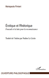 Mariapaola Fimiani - Erotique et Rhétorique - Foucault et la lutte pour la reconnaissance.