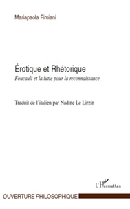Mariapaola Fimiani - Erotique et Rhétorique - Foucault et la lutte pour la reconnaissance.