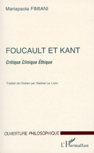 Mariapaola Fimiani - FOUCAULT ET KANT. - Critique Clinique Ethique.
