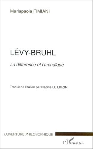 Mariapaola Fimiani - Levy-Bruhl. - La différence et l'archaïque.